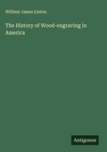 Cover: The History of Wood-engraving in America - Antigonos Verlag