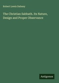 Cover: The Christian Sabbath. Its Nature, Design and Proper Observance - Antigonos Verlag