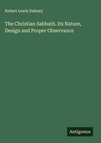 Enlarge image Cover: The Christian Sabbath. Its Nature, Design and Proper Observance - Antigonos Verlag