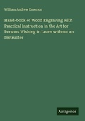 Cover: Hand-book of Wood Engraving with Practical Instruction in the Art for Persons Wishing to Learn without an Instructor - Antigonos Verlag