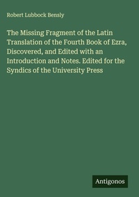 Enlarge image Cover: The Missing Fragment of the Latin Translation of the Fourth Book of Ezra, Discovered, and Edited with an Introduction and Notes. Edited for the Syndics of the University Press - Antigonos Verlag