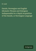 Cover: Danish, Norwegian and English Idiomatic Phrases and Dialogues Indispensable for a Rapid Acquisition of the Danish, or Norwegian Language - Antigonos Verlag