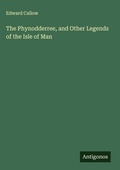 Cover: The Phynodderree, and Other Legends of the Isle of Man - Antigonos Verlag