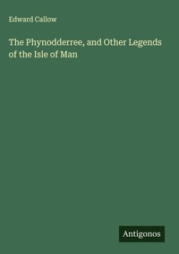 Enlarge image Cover: The Phynodderree, and Other Legends of the Isle of Man - Antigonos Verlag