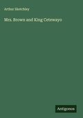Cover: Mrs. Brown and King Cetewayo - Antigonos Verlag
