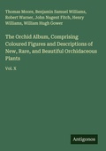 Cover: The Orchid Album, Comprising Coloured Figures and Descriptions of New, Rare, and Beautiful Orchidaceous Plants - Antigonos Verlag
