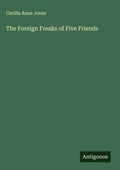 Cover: The Foreign Freaks of Five Friends - Antigonos Verlag