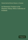 Cover: An Elementary Treatise on the Planetary Theory: With a Collection of Problems - Antigonos Verlag