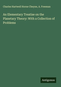 Enlarge image Cover: An Elementary Treatise on the Planetary Theory: With a Collection of Problems - Antigonos Verlag