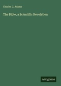 Cover: The Bible, a Scientific Revelation - Antigonos Verlag