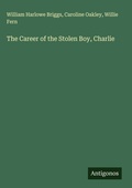 Cover: The Career of the Stolen Boy, Charlie - Antigonos Verlag