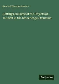 Enlarge image Cover: Jottings on Some of the Objects of Interest in the Stonehenge Excursion - Antigonos Verlag