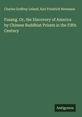 Cover: Fusang. Or, the Discovery of America by Chinese Buddhist Priests in the Fifth Century - Antigonos Verlag