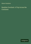 Cover: Rambles Overland. A Trip Across the Continent - Antigonos Verlag
