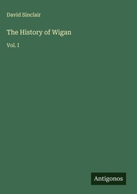 Enlarge image Cover: The History of Wigan - Antigonos Verlag