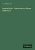 Cover: Key to Algebra for the Use of Colleges and Schools - Antigonos Verlag