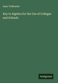Enlarge image Cover: Key to Algebra for the Use of Colleges and Schools - Antigonos Verlag
