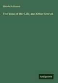 Cover: The Time of Her Life, and Other Stories - Antigonos Verlag