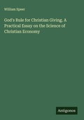 Cover: God's Rule for Christian Giving. A Practical Essay on the Science of Christian Economy - Antigonos Verlag