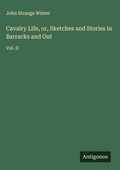 Cover: Cavalry Life, or, Sketches and Stories in Barracks and Out - Antigonos Verlag
