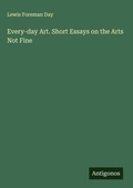 Cover: Every-day Art. Short Essays on the Arts Not Fine - Antigonos Verlag