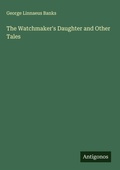 Cover: The Watchmaker's Daughter and Other Tales - Antigonos Verlag