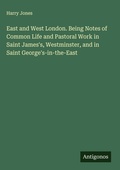 Cover: East and West London. Being Notes of Common Life and Pastoral Work in Saint James's, Westminster, and in Saint George's-in-the-East - Antigonos Verlag