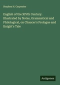 Cover: English of the XIVth Century. Illustrated by Notes, Grammatical and Philological, on Chaucer's Prologue and Knight's Tale - Antigonos Verlag
