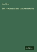 Cover: The Fortunate Island and Other Stories - Antigonos Verlag
