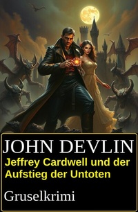 Abbildung von: Jeffrey Cardwell und der Aufstieg der Untoten: Gruselkrimi - Uksak E-Books