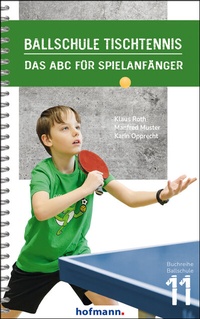 Abbildung von: Ballschule Tischtennis - Hofmann-Verlag GmbH & Co. KG
