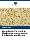 Cover: Genetische Variabilitaet, Merkmalsassoziation und Pfadstudie von Linsen - Verlag Unser Wissen