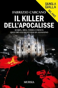 Abbildung von: Il killer dell'Apocalisse. Acqua, aria, terra e fuoco: quattro elementi per un assassino - Giungla gialla;Mursia