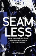 Cover: Seamless. Arte, visualit&agrave; e cultura elettronica in epoca post-pandemica - Produzioni Nero