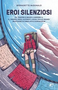 Cover: Eroi silenziosi. Da Tenzing e Mahdi a Minima G, il trionfo degli alpinisti locali sulle grandi montagne di Himalaya e Karakorum - 8k+;Mulatero Editore