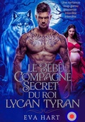 Cover: Le B&eacute;b&eacute; Compagne Secret du Roi Lycan Tyran - Mentality  Press LLC
