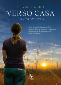 Abbildung von: Verso casa. Controvento. Storie di viaggi, di donne, di forza e coraggio. Storie di naviganti e vagabondi, di migranti, di ferventi e poverelli. Storie di umanità - Atlantide Editore