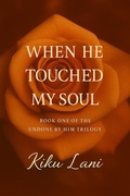 Cover: When He Touched My Soul (Undone by Him, #1) - Kiku Lani