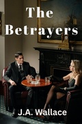 Cover: The Betrayers (A Helen Dalton and Burke Conner WWII Era Romantic Suspense Novel, #2) - J.A. Wallace Publisher, LLC