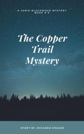 Cover: The Copper Trail Mystery     A Jamie Blackwood Mystery - Richard Krause