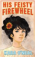 Cover: His Feisty Firewheel (Wildflowers of Texas, #5) - Kara O'Neal