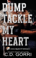 Cover: Dump Tackle My Heart (A Carolina Rugby Romance, #3) - C.D. Gorri