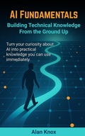 Cover: AI Fundamentals: Building Technical Knowledge From the Ground Up - Alan Knox