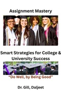 Cover: Assignment Mastery - Smart Strategies for College & University Success - Dr. Gill, Daljeet