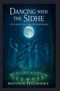 Cover: Dancing with the Sidhe - Matthew Edward Petchinsky
