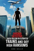 Cover: Chicago Detective Jack Fallon In Elevated Trains and Skyhigh Ransoms - Bob Kelly