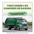 Cover: Todo Sobre los Camiones de Basura - Katie Merten Horelick