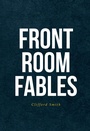 Cover: FRONT ROOM FABLES - Christian Faith Publishing, Inc.