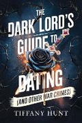 Cover: The Dark Lord's Guide to Dating (And Other War Crimes) - Wild Ink Publishing