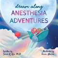 Cover: Dream Along Anesthesia Adventures - SimonKimMD.com